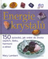 kniha Energie krystalů 15 [sic] způsobů, jak vnést do života úspěch, lásku, harmonii a zdraví, Knižní klub 2006