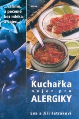 kniha Kuchařka nejen pro alergiky --vaříme a pečeme bez mléka a vajec--, Triton 2006