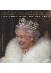 kniha Královna Alžběta II. pamětní album k diamantovému výročí vlády, Slovart 2012