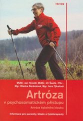 kniha Artróza v psychosomatickém přístupu artróza kyčelního kloubu : informace pro pacienty, lékaře a fyzioterapeuty, Triton 2007