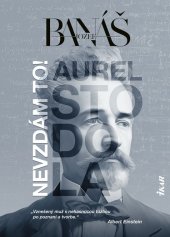 kniha Nevzdám to! Aurel Stodola, Ikar 2024