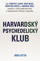 kniha Harvardský psychedelický klub jak Timothy Leary, Ram Dass, Huston Smith a Andrew Weil změnili s LSD padesátá léta a nastartovali Novou Ameriku, Pragma 2011