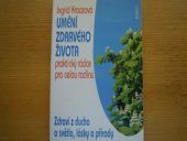 kniha Umění zdravého života zdraví z ducha a světla, lásky a přírody : praktický rádce pro celou rodinu, Melantrich 1994