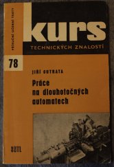 kniha Práce na dlouhotočných automatech Učeb. text pro prac. automatáren a pomůcka při zvyšování kvalifikace : Určeno pro dělníky, učně a studenty, SNTL 1963