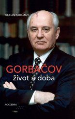 kniha  Gorbačov Život a doba, Academia 2022