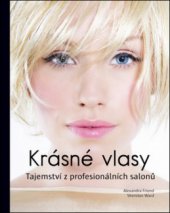 kniha Krásné vlasy tajemství z profesionálních salonů, Slovart 2011