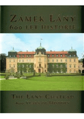 kniha Zámek Lány 600 let historie = The Lány Chateau : 600 years of history, Správa Pražského hradu 2007