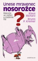 kniha Unese mravenec nosorožce? rekordy ve zvířecí a rostlinné říši, Ikar 2009