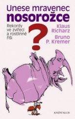 kniha Unese mravenec nosorožce? rekordy ve zvířecí a rostlinné říši, Ikar 2009