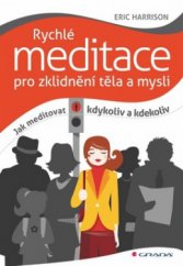 kniha Rychlé meditace pro zklidnění těla a mysli jak meditovat kdykoliv a kdekoliv, Grada 2011