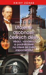 kniha Utajené osobnosti českých dějin Vědci, vynázci a podnikatelé, na které se mělo zapomenout, Alpress 2014