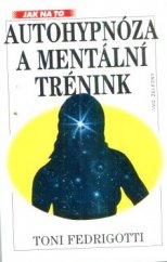 kniha Autohypnóza a mentální trénink praktický návod, jak se cítit lépe a jak se realizovat, Ivo Železný 1997