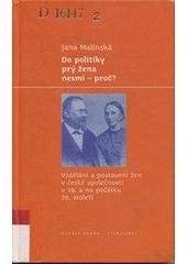 kniha Do politiky prý žena nesmí - proč? vzdělání a postavení žen v české společnosti v 19. a na počátku 20. století, Libri 2005