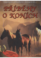 kniha Příběhy o koních napínavé, pohádkové, fantastické--, Rebo 2012