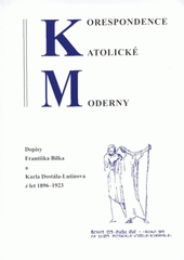 kniha Korespondence Katolické moderny dopisy Františka Bílka a Karla Dostála-Lutinova z let 1896-1923, Gloria 2007