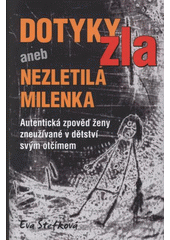 kniha Dotyky zla, aneb, Nezletilá milenka autentická zpověď ženy zneužívané v dětství svým otčímem, Pavel Dolejší 2008