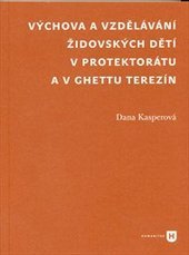 kniha Výchova a vzdělávání židovských dětí v protektorátu a v ghettu Terezín, Univerzita Karlova, Filozofická fakulta 2010