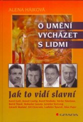 kniha O umění vycházet s lidmi jak to vidí slavní, Grada 2005