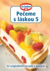 kniha Pečeme s láskou 5 52 šťavnatých receptů s ovocem, Dr. Oetker 2009