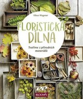 kniha Floristická dílna Tvoříme z přírodních materiálů, Profi Press s.r.o. 2018