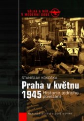 kniha Praha v květnu 1945 historie jednoho povstání, Nakladatelství Lidové noviny 2005