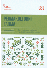 kniha Permakulturní farma Jak využívat permakulturu na větších pozemcích a k obživě, Permakultura 2017