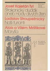 kniha Strakonický dudák, aneb, Hody divých žen Naši furianti; Maryša, Mladá fronta 1983