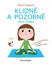 kniha Klidně a pozorně jako žabka Cvičení mindfulness pro děti a jejich rodiče, BizBooks 2016