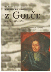 kniha Martin Maxmilián z Golče (kolem 1593-1653) : císařský generál ve víru třicetileté války, Veduta - Bohumír Němec 2010