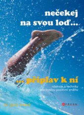 kniha Nečekej na svou loď - připlav k ní [nástroje a techniky pro trvalou pozitivní změnu], CPress 2009