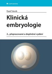 kniha Klinická embryologie 2., přepracované a doplněné vydání, Grada 2024