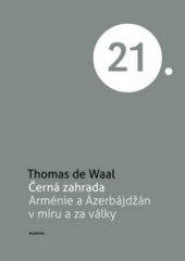 kniha Černá zahrada Arménie a Ázerbájdžán v míru a za války, Academia 2012