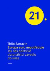 kniha Evropa Euro nepotřebuje Jak nás politické vizionářství zavedlo do krize, Academia 2013