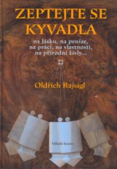 kniha Zeptejte se kyvadla na lásku, na peníze, na práci, na vlastnosti, na přírodní živly--, Mladá fronta 2006