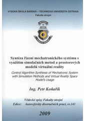 kniha Syntéza řízení mechatronického systému s využitím simulačních metod a prostorových modelů virtuální reality = Control algorithm synthesis of mechatronic system with simulation methods and virtual reality space model's usage, Vysoká škola báňská - Technická univerzita Ostrava 2009