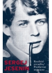 kniha Rozbité zrcadlo = Razbitoje zerkalo : výbor z lyriky posledních let (1922-1925), Akropolis 2007