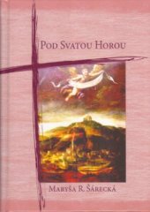 kniha Pod Svatou Horou obraz ze života, Karmelitánské nakladatelství 2005