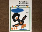 kniha Kreslíme, malujeme, modelujeme, SPN 1977