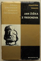kniha Jan Žižka z Trocnova [život revolučního válečníka : studie s dokumentárními přílohami], Melantrich 1969