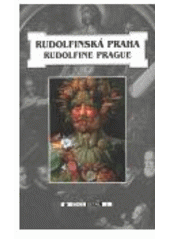 kniha Rudolfinská Praha 1576-1612 : průvodce = Rudolfine Prague : 1576-1612 : a guidebook, Středoevropská galerie a nakladatelství 2006