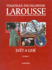 kniha Tematická encyklopedie Larousse. Sv. 1, - Svět a lidé - Svět a lidé 1.svazek, Albatros 1998