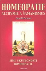 kniha Homeopatie alchymie a šamanismus : jiné skutečnosti homeopatie, Fontána 2005