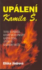 kniha Upálení Kamila Š. tento příběh může prožít každá žena a vzruší každého muže, Prosperita 2003