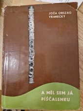 kniha A měl jsem já píščalenku O lid. hudeb. nástrojích, dětských hříčkách a hrách na Moravském Valašsku, Krajské nakladatelství 1963