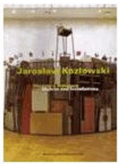 kniha Jarosław Kozłowski objekty a instalace : Dům umění města Brna 1.3.-16.4.2000 = Jarosław Kozłowski : objects and installations : the Brno House of Arts 1.3.-16.4.2000, Dům umění města Brna 2000