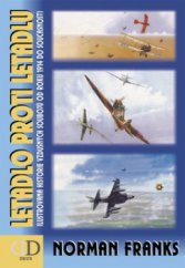 kniha Letadlo proti letadlu ilustrovaná historie vzdušných soubojů od roku 1914 do současnosti, D-Consult v nakl. Deus 2002