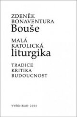 kniha Malá katolická liturgika tradice, kritika, budoucnost, Vyšehrad 2004