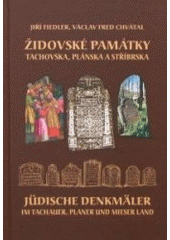 kniha Židovské památky Tachovska, Plánska a Stříbrska = Jüdische Denkmäler im Tachauer, Planer und Mieser Land, Nakladatelství Českého lesa 2008