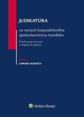 kniha Judikatúra vo veciach bezpodielového spoluvlastníctva manželov Druhé prepracované a doplnené vydanie, Wolters Kluwer 2018