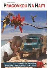 kniha Pragovkou na Haiti cesta legendární Pragou V3S do jedné z nejchudších zemí světa, ms video 2012